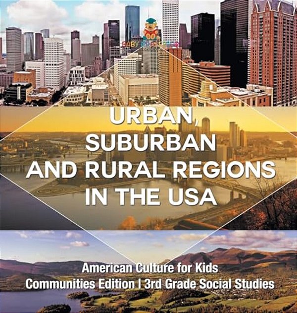 Urban, Suburban And Rural Regions In The USA American Culture For Kids - Communities Edition 3RD Grade Social Studies-..