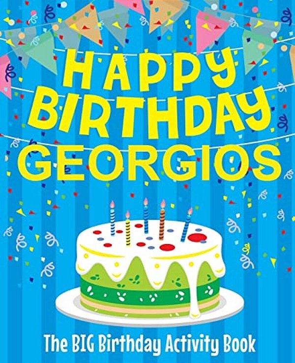 Happy Birthday Georgios - The Big Birthday Activity Book: (Personalized Children's Activity Book)-..