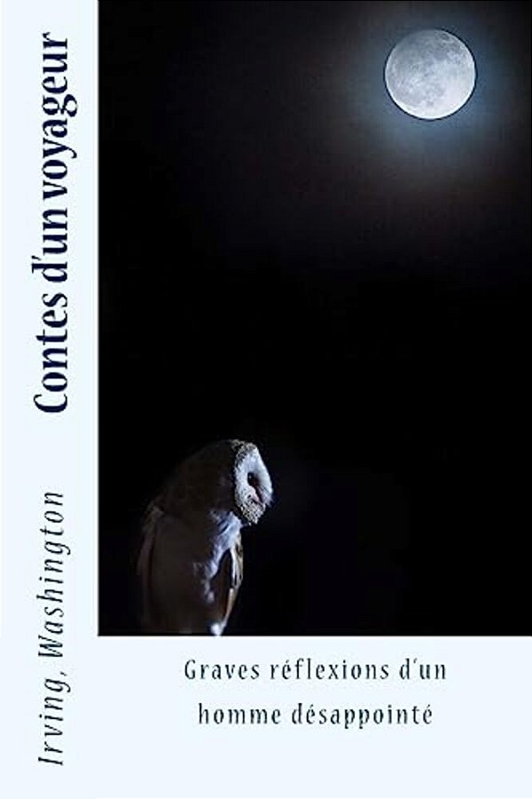 Contes D'Un Voyageur: Graves Réflexions D'Un Homme Désappointé-..