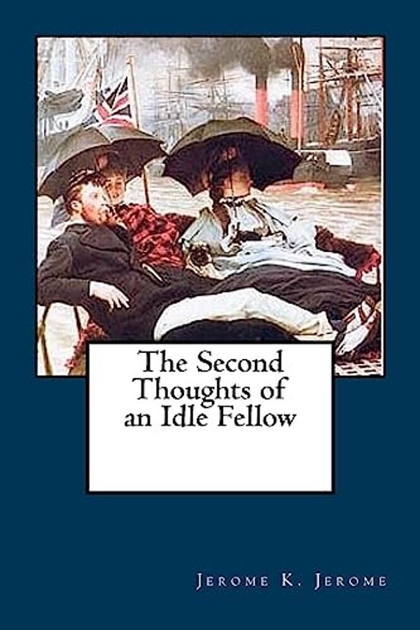 The Second Thoughts Of An Idle Fellow-..