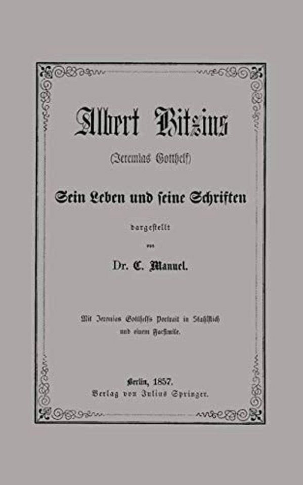 Albert Bitzius: (Jeremias Gotthelf) Sein Leben Und Seine Schriften-..