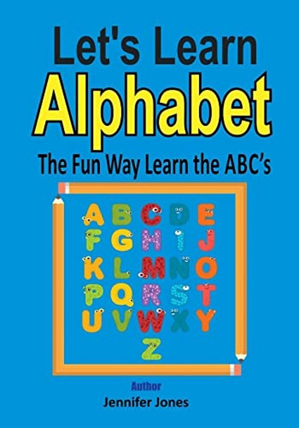 Let's Learn Alphabet: Learn The Abc's The Fun Way-..