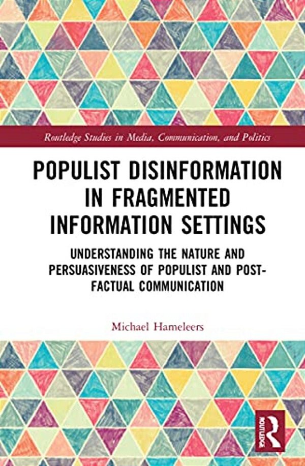 Populist Disinformation In Fragmented Information Settings: Understanding The Nature And Persuasiveness Of Populist And Post-Factual Communication-..