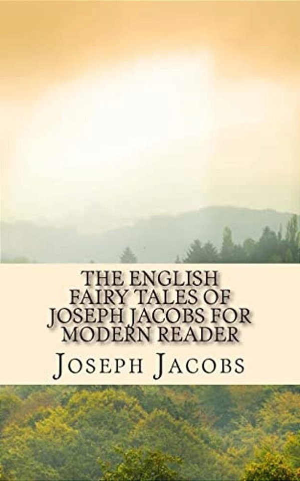 The English Fairy Tales Of Joseph Jacobs For Modern Reader-..
