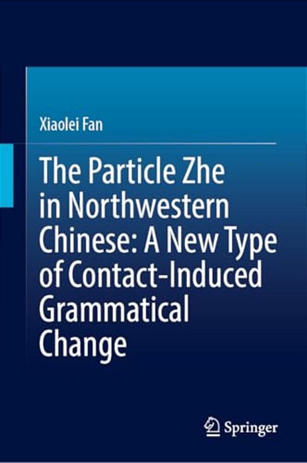 The Particle Zhe In Northwestern Chinese: A New Type Of Contact-Induced Grammatical Change-..