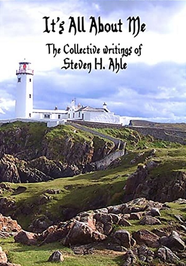 It's All About Me: The Collective Writings Of Steven H Ahle-..