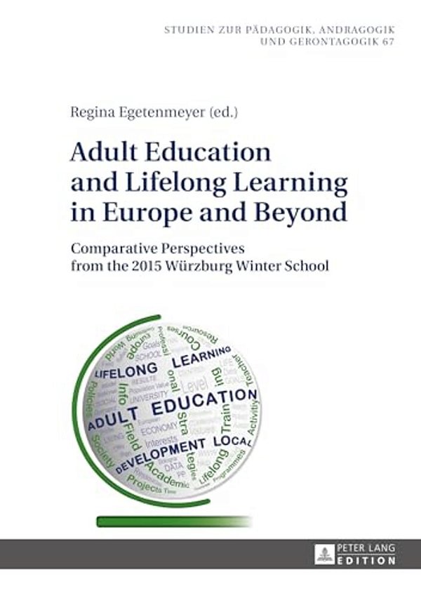 Adult Education And Lifelong Learning In Europe And Beyond: Comparative Perspectives From The 2015 Wuerzburg Winter School-..