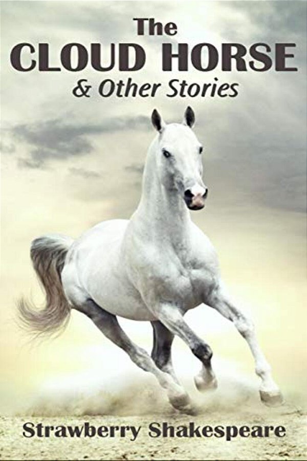 The Cloud Horse: Short Fiction For Kids-..
