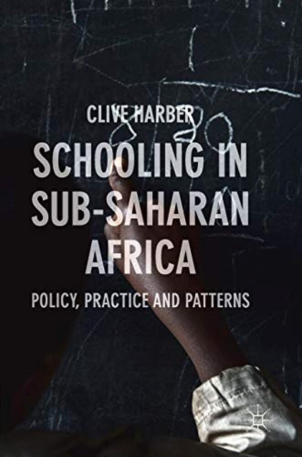 Schooling In Sub-Saharan Africa: Policy, Practice And Patterns-..