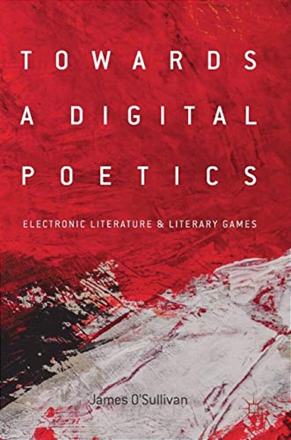 Towards A Digital Poetics: Electronic Literature & Literary Games-..