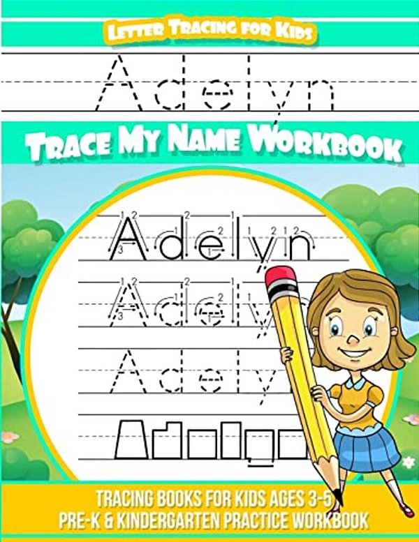 Adelyn Letter Tracing For Kids Trace My Name Workbook: Tracing Books For Kids Ages 3 - 5 Pre-k & Kindergarten Practice Workbook-..