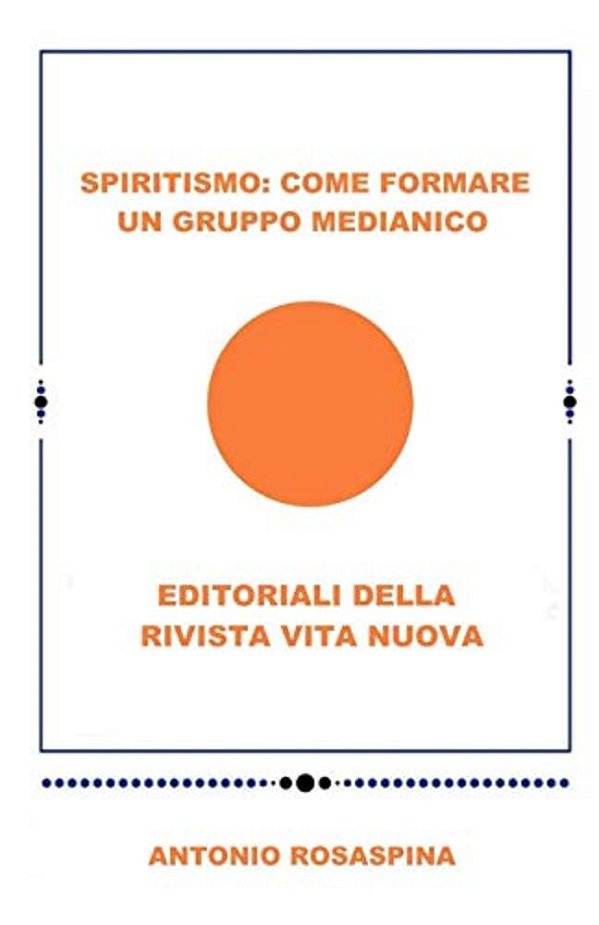 Spiritismo: Come Formare Un Gruppo Medianico: Editoriale Della Rivista Vita Nuova-..