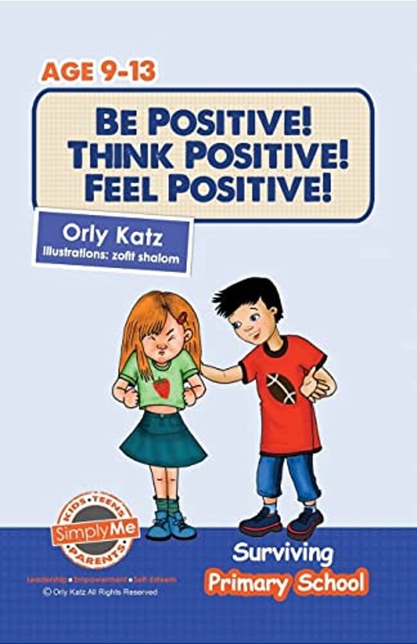 Be Positive! Think Positive! Feel Positive!: Surviving Primary School-..