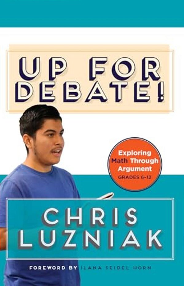 Up For Debate!: Exploring Math Through Argument-..