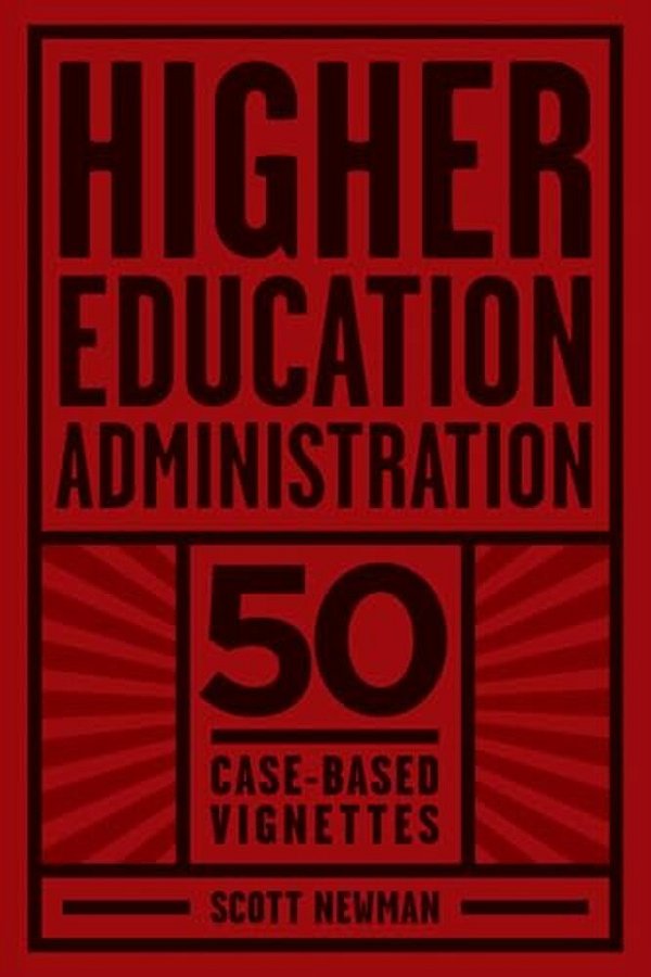 Higher Education Administration: 50 Case-Based Vignettes-..