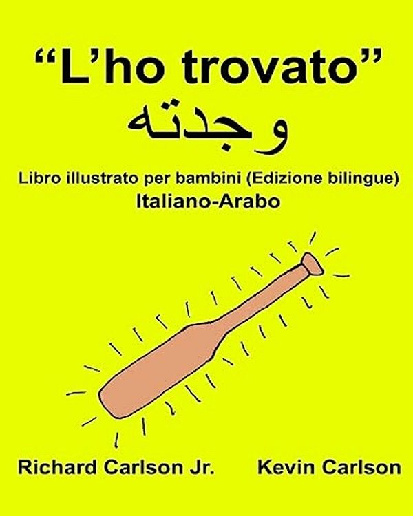 "L'Ho Trovato": Libro Illustrato Per Bambini Italiano-Arabo (Edizione Bilingue)-..