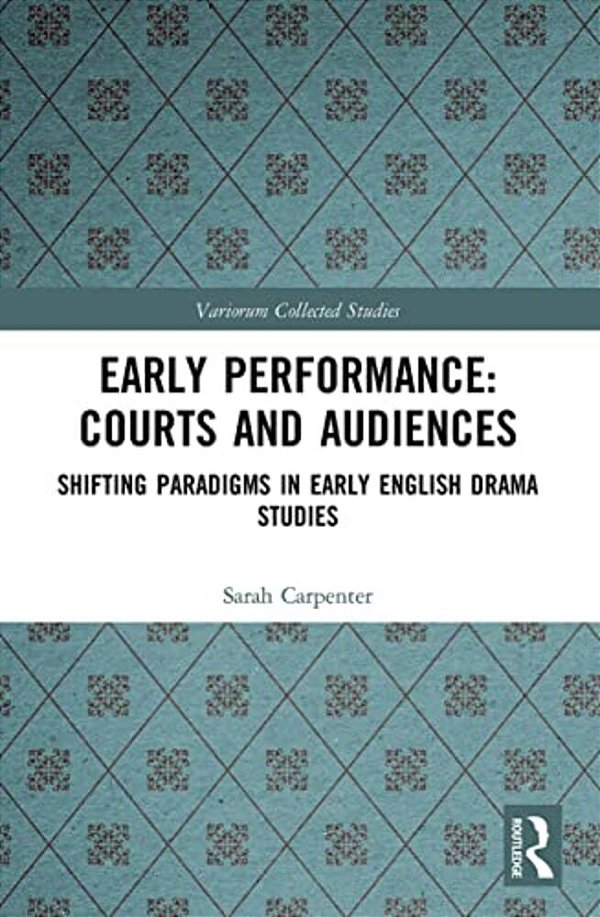 Early Performance: Courts And Audiences: Shifting Paradigms In Early English Drama Studies-..