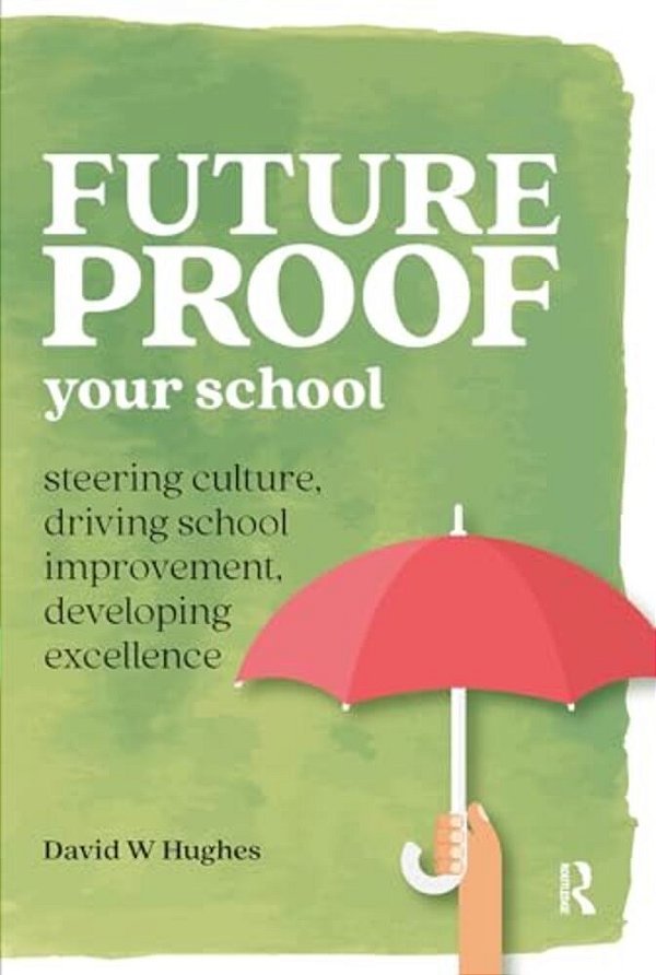 Future-Proof Your School: Steering Culture, Driving School Improvement, Developing Excellence-..