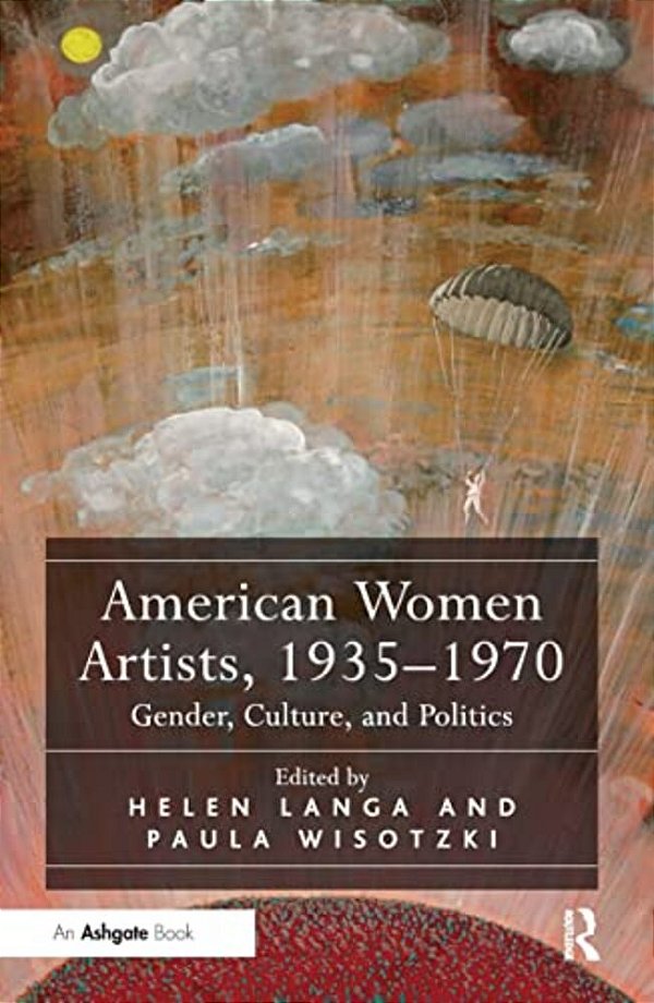 American Women Artists, 1935-1970: Gender, Culture, And Politics-..