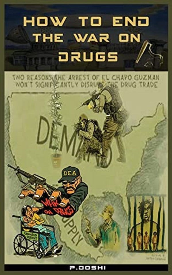 How To End The War On Drugs?: When Will We Learn That Prohibition Is Never The Answer?-..
