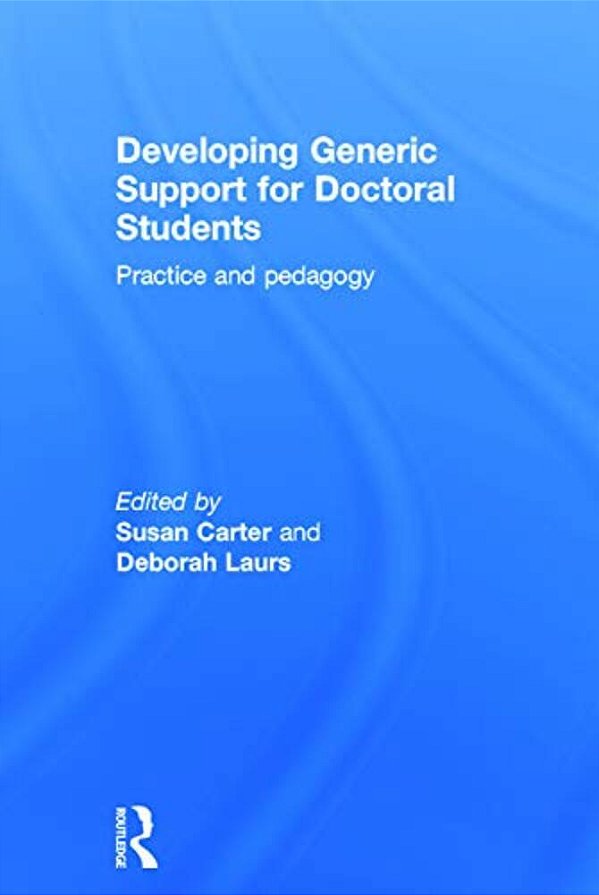 Developing Generic Support For Doctoral Students: Practice And Pedagogy-..