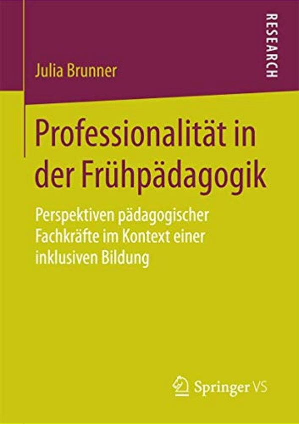 Professionalität In Der Frühpädagogik: Perspektiven Pädagogischer Fachkräfte Im Kontext Einer Inklusiven Bildung-..