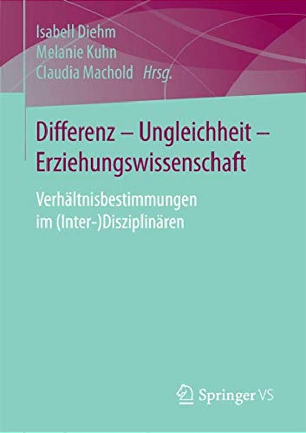 Differenz - Ungleichheit - Erziehungswissenschaft: Verhältnisbestimmungen Im (Inter-)disziplinären-..