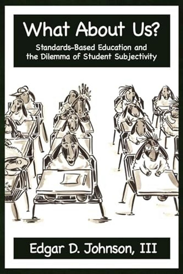 What About US? Standards-Based Education And The Dilemma Of Student Subjectivity-..