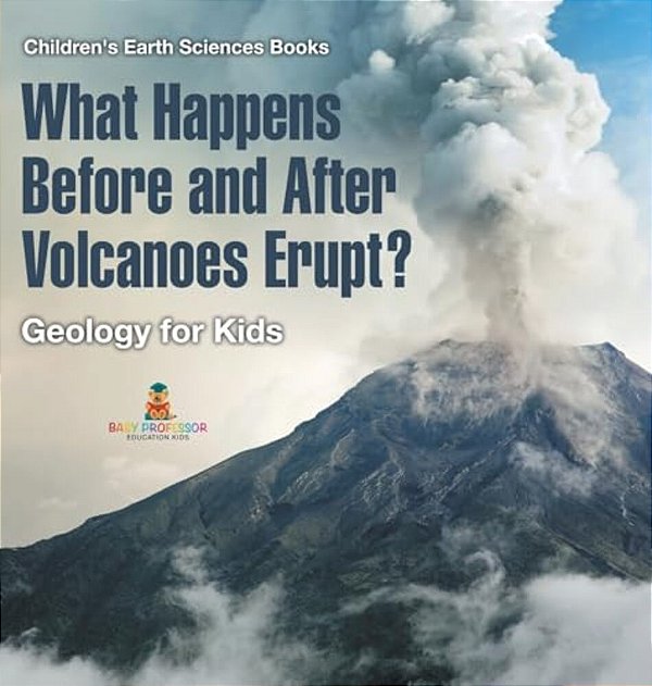 What Happens Before And After Volcanoes Erupt? Geology For Kids Children's Earth Sciences Books-..