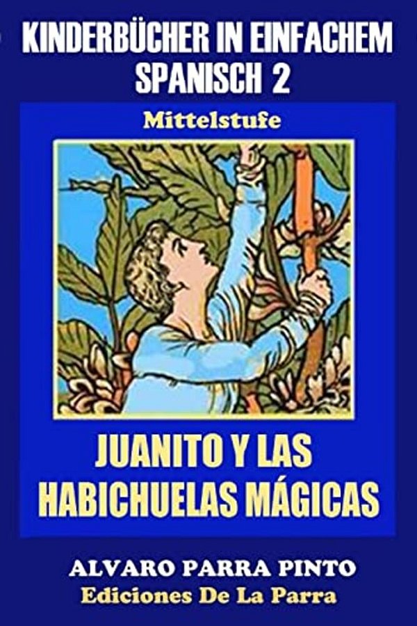 Kinderbücher In Einfachem Spanisch Band 2: Juanito Y Las Habichuelas Mágicas-..