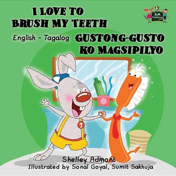 I Love To Brush My Teeth Gustong-Gusto Ko Magsipilyo: English Tagalog Bilingual Edition-..