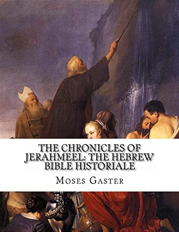 The Chronicles Of Jerahmeel: The Hebrew Bible Historiale-..