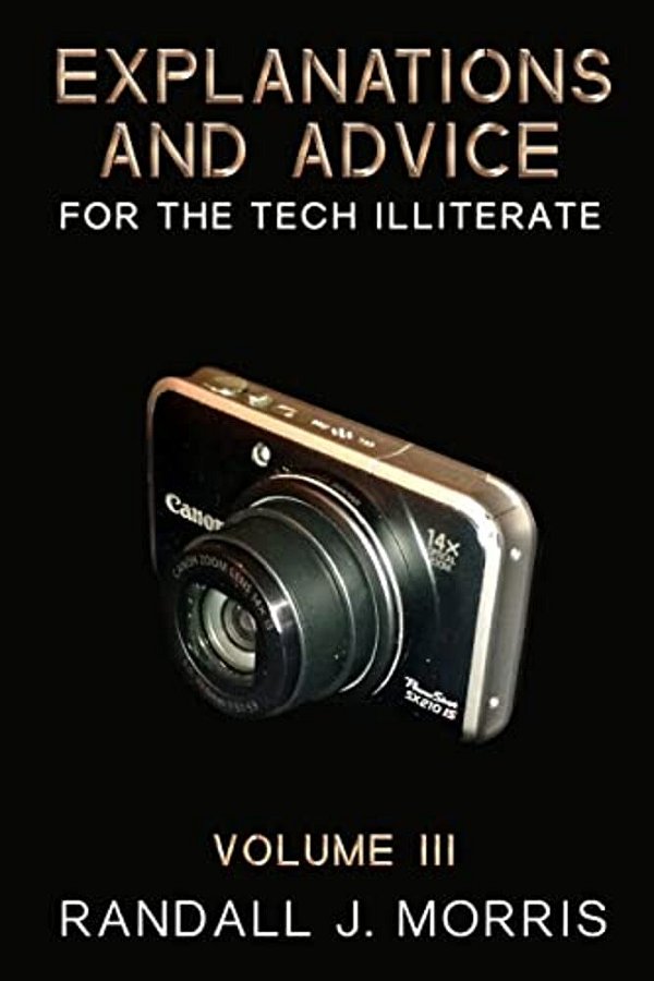 Explanations And Advice For The Tech Illiterate Volume III-..