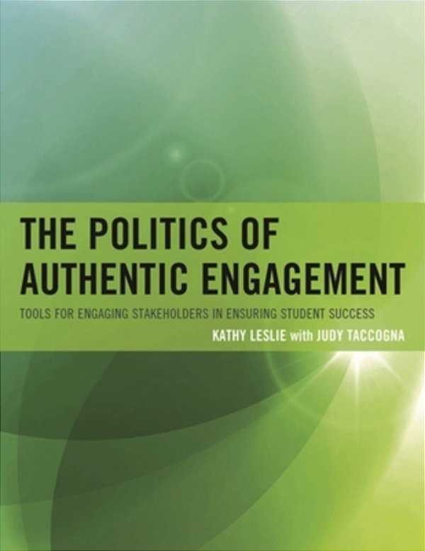Politics Of Authentic Engagement: Tools For Engaging Stakeholders In Ensuring Student Success-..
