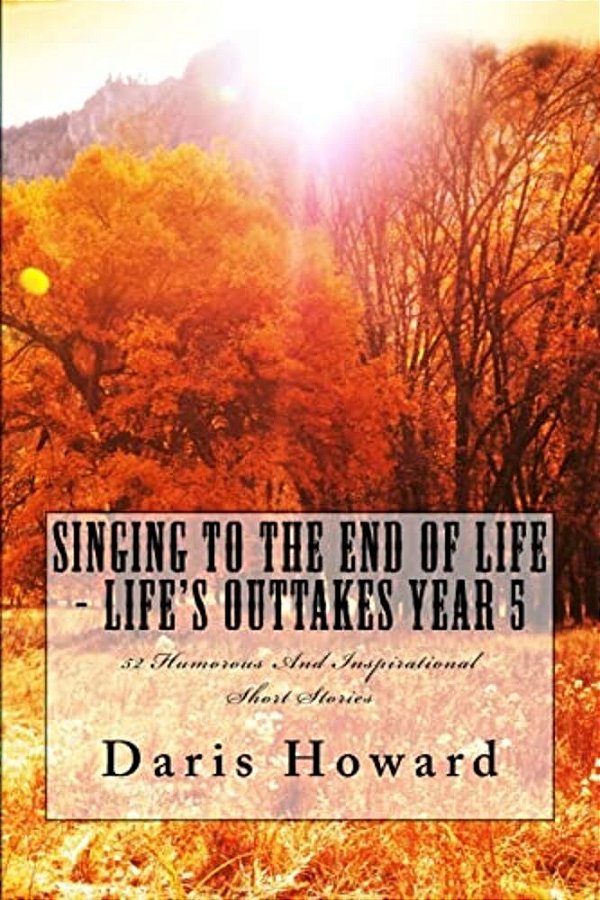 Singing To The End Of Life: Life's Outtakes - Year 5-..