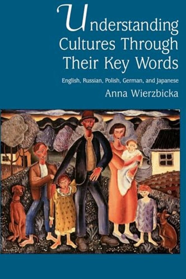 Understanding Cultures Through Their Key Words: English, Russian, Polish, German, And Japanese-..