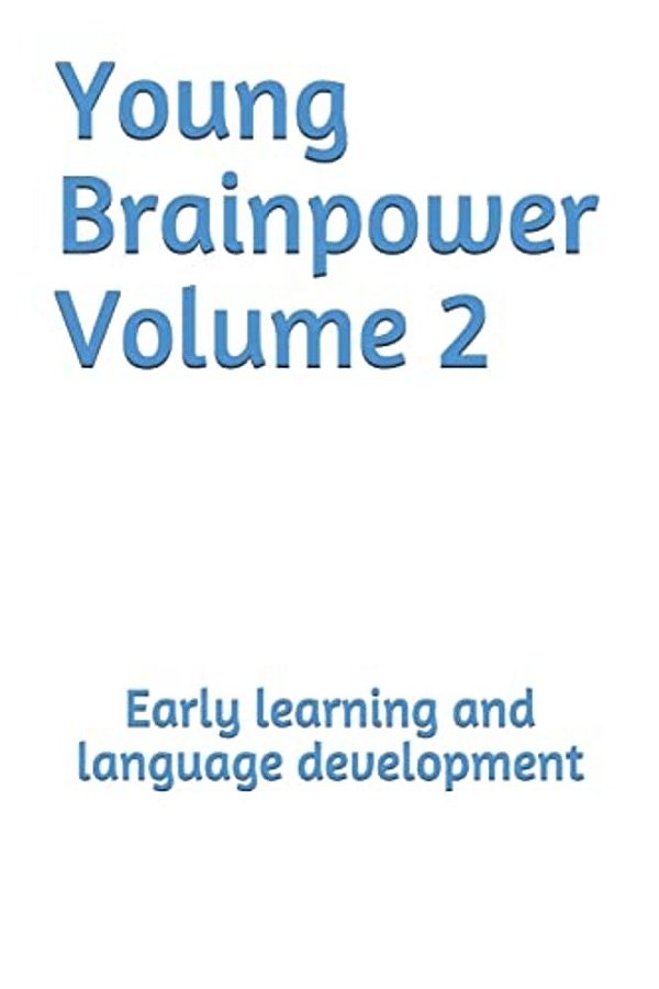 Young Brainpower Volume 2: Early Learning And Language Development-..