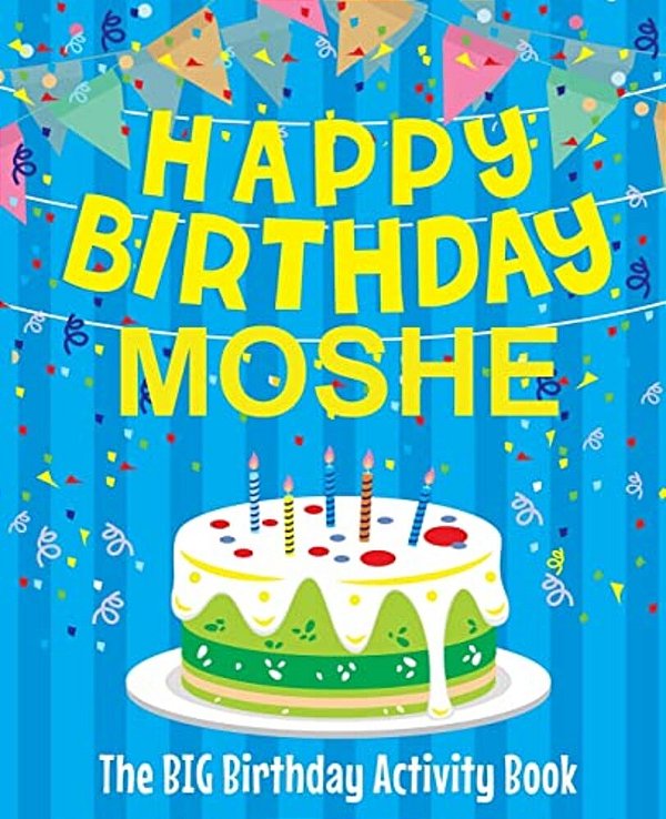Happy Birthday Moshe - The Big Birthday Activity Book: (Personalized Children's Activity Book)-..