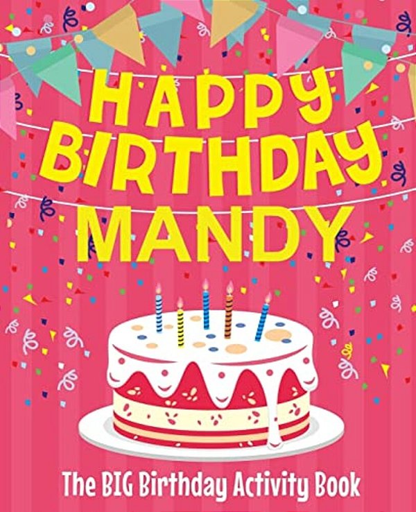 Happy Birthday Mandy - The Big Birthday Activity Book: Personalized Children's Activity Book-..