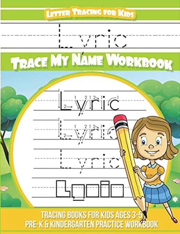 Lyric Letter Tracing For Kids Trace My Name Workbook: Tracing Books For Kids Ages 3 - 5 Pre-k & Kindergarten Practice Workbook-..