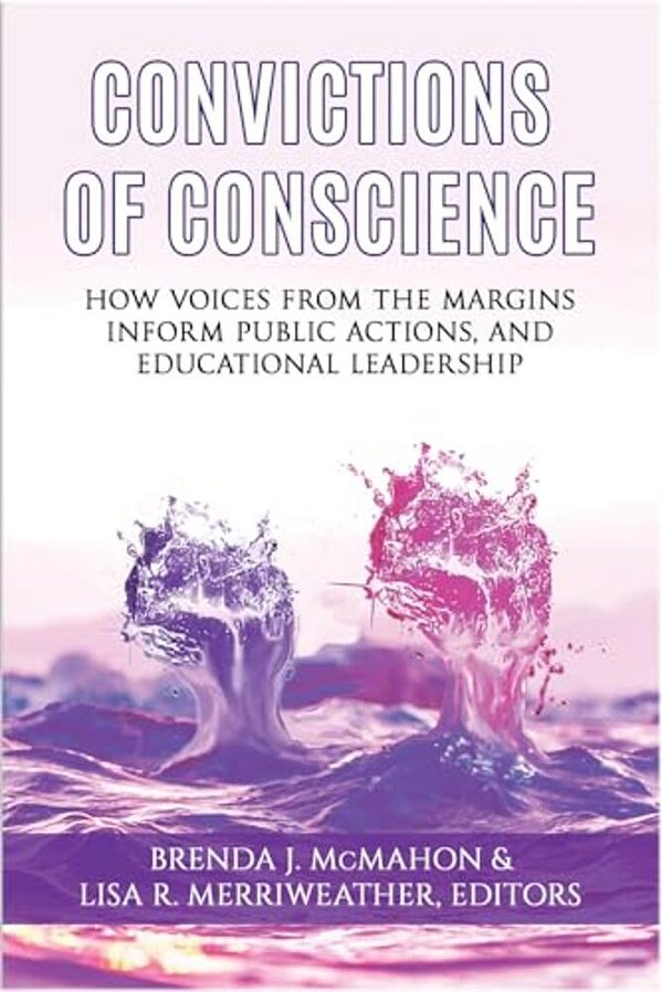 Convictions Of Conscience: How Voices From The Margins Inform Public Actions And Educational Leadership (Hc)-..