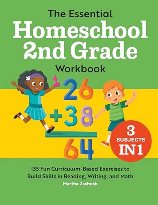 The Essential Homeschool 2ND Grade Workbook: 135 Fun Curriculum-Based Exercises To Build Skills In Reading, Writing, And Math-..