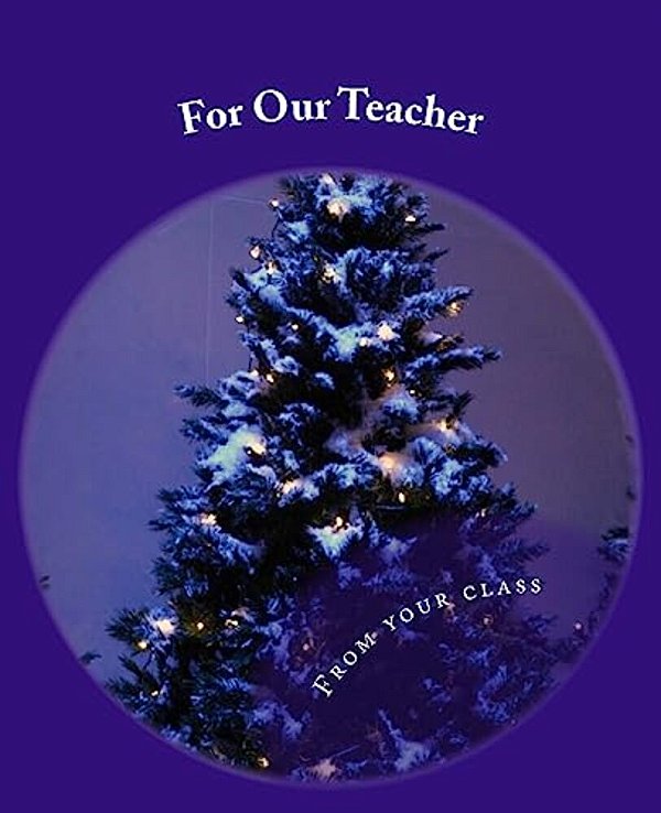 For Our Teacher: - From Your Class-..