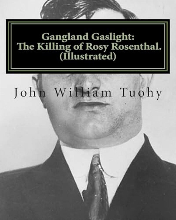 Gangland Gaslight: The Killing Of Rosy Rosenthal. (Illustrated)-..