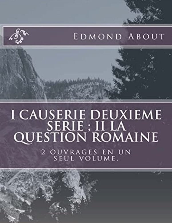 I Causerie Deuxieme Serie; II La Question Romaine: 2 Ouvrages En Un Seul Volume. -..