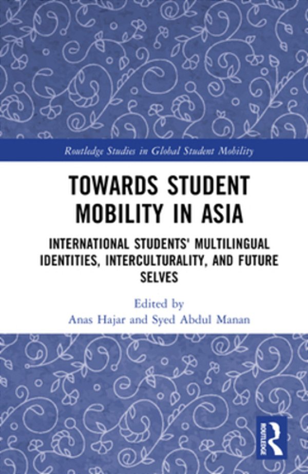 Towards Student Mobility In Asia: International Students' Multilingual Identities, Interculturality, And Future Selves-..