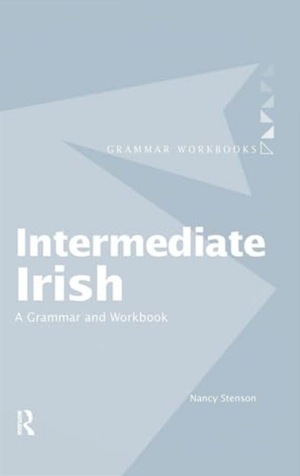Intermediate Irish: A Grammar And Workbook-..