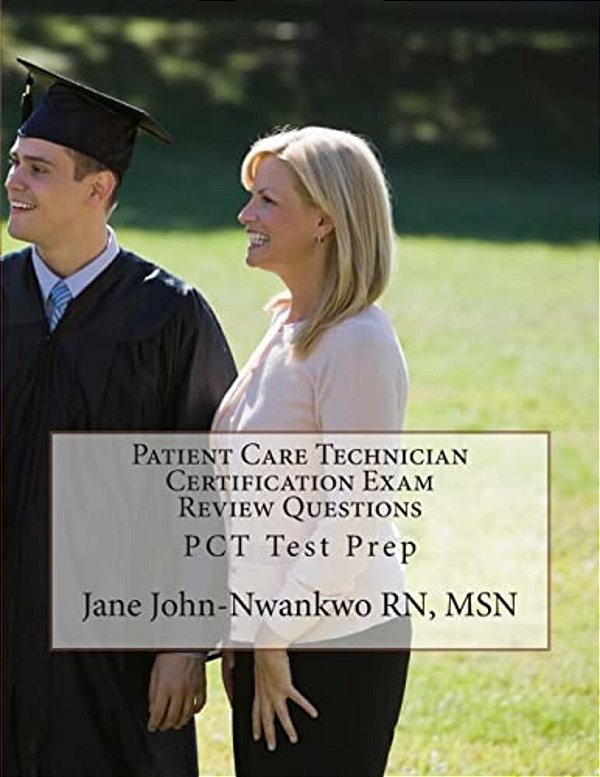 Patient Care Technician Certification Exam Review Questions: PCT Test Prep-..