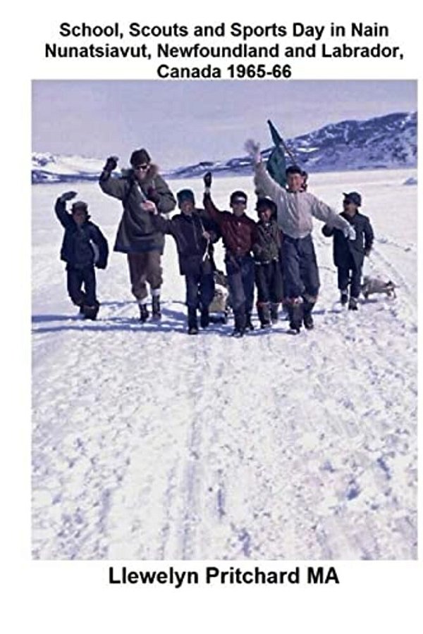 School, Scouts And Sports Day In Nain-Nunatsiavut, Newfoundland And Labrador, Canada 1965-66: Cover Photograph: Scout Hike On The Ice; Photographs Cou-..