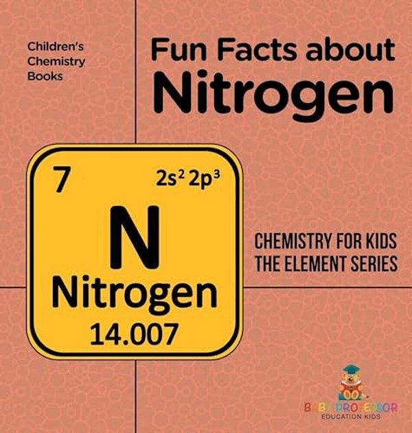 Fun Facts About Nitrogen: Chemistry For Kids The Element Series Children's Chemistry Books-..